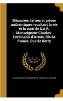 Mémoires, lettres et pièces authentiques touchant la vie et la mort de S.A.R. Monseigneur Charles-Ferdinand-d'Artois, fils de France, Duc de Berry