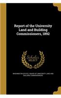 Report of the University Land and Building Commissioners, 1892
