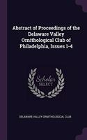 Abstract of Proceedings of the Delaware Valley Ornithological Club of Philadelphia, Issues 1-4