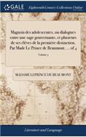 Magasin Des Adolescentes, Ou Dialogues Entre Une Sage Gouvernante, Et Plusieurs de Ses Éléves de la Premiére Distinction. Par Made Le Prince de Beaumont. ... of 4; Volume 3