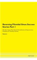 Reversing Pilonidal Sinus: Success Stories Part 1 The Raw Vegan Plant-Based Detoxification & Regeneration Workbook for Healing Patients.Volume 6