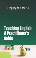 Teaching English - A Practitioner's Guide