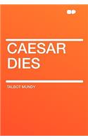 Caesar Dies