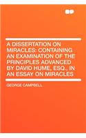 A Dissertation on Miracles: Containing an Examination of the Principles Advanced by David Hume, Esq., in an Essay on Miracles