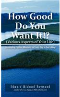 How Good Do You Want It?