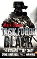 Task Force Black: The Explosive True Story of the Secret Special Forces War in Iraq