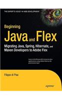 Beginning Java and Flex: Migrating Java, Spring, Hibernate and Maven Developers to Adobe Flex