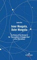 Inner Mongolia, Outer Mongolia: The History of the Division of the "Descendants of Chinggis Khan" in the 20th Century