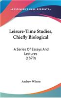 Leisure-Time Studies, Chiefly Biological