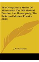 Comparative Merits Of Alloeopathy, The Old Medical Practice, And Homeopathy, The Reformed Medical Practice (1846)