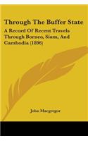 Through The Buffer State: A Record Of Recent Travels Through Borneo, Siam, And Cambodia (1896)