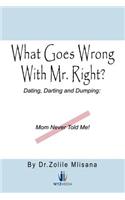 What Goes Wrong with Mr. Right?: Dating, Darting and Dumping: Mom Never Told Me(English)