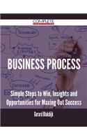 Business Process - Simple Steps to Win, Insights and Opportunities for Maxing Out Success