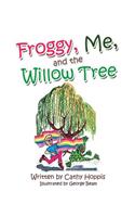 Froggy, Me, and the Willow Tree