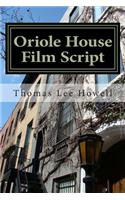 Oriole House Film Script
