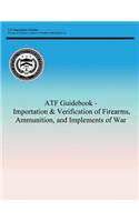 ATF Guidebook - Importation & Verification of Firearms, Ammunition, and Implements of War