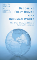 Becoming Fully Human in an Inhuman World
