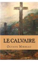 Le calvaire: (Oeuvres D' Octave Mirbeau)