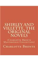 Shirley and Villette, the Original Novels: (Charlotte Bronte Masterpiece Collection)