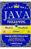 Java Programming: Master's Handbook: A TRUE Beginner's Guide! Problem Solving, Code, Data Science, Data Structures & Algorithms (Code like a PRO in 24 hrs or less!)