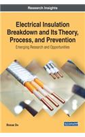 Electrical Insulation Breakdown and Its Theory, Process, and Prevention: Emerging Research and Opportunities