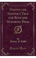 Martin the Skipper a Tale for Boys and Seafaring Folk (Classic Reprint)