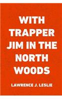 With Trapper Jim in the North Woods