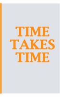 Time Takes Time