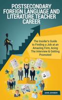 Postsecondary Foreign Language and Literature Teacher Career (Special Edition): The Insider's Guide to Finding a Job at an Amazing Firm, Acing the Interview & Getting Promoted: The Insider's Guide to Finding a Job at an Amazing Firm, Acing the Interview & Getting Promoted