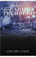 When the Earth Trembled !