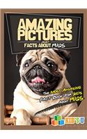 Amazing Pictures and Facts About Pugs : The Most Amazing Fact Book for Kids About Pugs (Kids U)