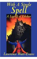 With a Single Spell: (Legends of Ethshar)