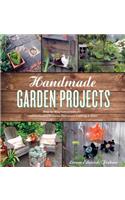 Handmade Garden Projects: Step-by-Step Instructions for Creative Garden Features, Containers, Lighting &amp; More