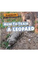 How to Track a Leopard: (2 Scatalog: A Kid's Field Guide to Animal Poop)