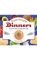 Super Simple Dinners: Easy No-Bake Recipes for Kids