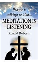 Prayer is Talking to God ... MEDITATION is LISTENING!