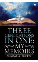 Three Generations in One: My Memoirs