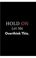 Hold On Let Me Overthink This.: notebook