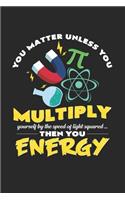 You matter unless you multiply energy