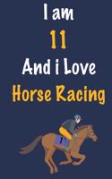 I am 11 And i Love Horse Racing: Journal for Horse Racing Lovers, Birthday Gift for 11 Year Old Boys and Girls who likes Strength and Agility Sports, Christmas Gift Book for Horse R