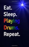 Eat Sleep Playing Drums Repeat Journal - Notebook