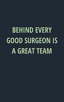 Behind Every Good Surgeon Is a Great Team: Lined Journal Medical Notebook To Write in