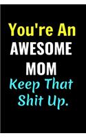 Coworkers Funny Journal - You're An Awesome Mom. Keep That Shit Up.