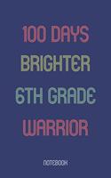 100 Days Brighter 6th Grade Warrior: Notebook