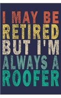 I May Be Retired But I'm Always A Roofer