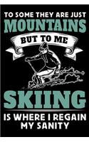 To Some They Are Just Mountains But To Me Skiing Is Where I Regain My Sanity