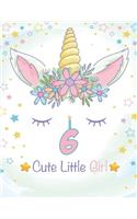 6 Cute Little Girl: Unicorn Journal / Happy Birthday 3 Years Old Unicorn Journal Notebook for Kids, 4 Year Old Birthday Gift for Girls! Birthday Unicorn Notebook for Gi