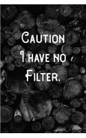 Caution I have no Filter