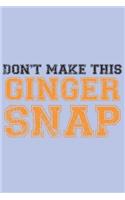 Don't make this Ginger snap: Funny Redhead Quote Journal I Fun Gift I Ginger Humor