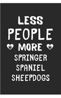 Less People More Springer Spaniel Sheepdogs